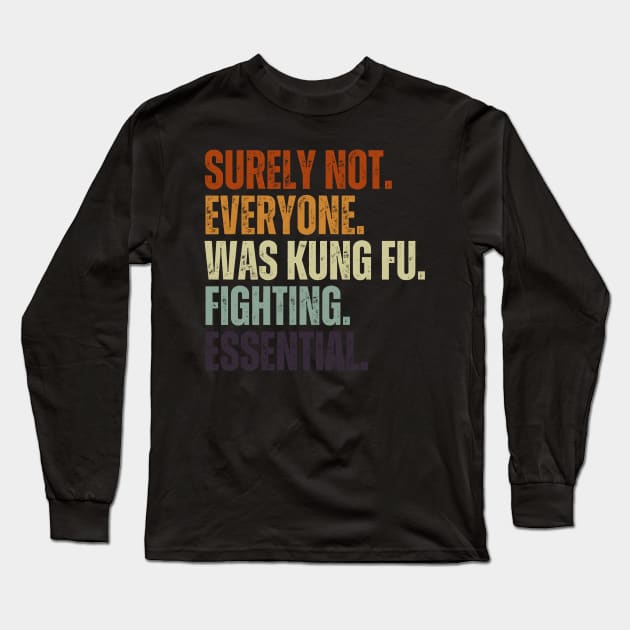 Surely Not Everyone Was Kung Fu Fighting Vintage Retro Long Sleeve T-Shirt by Just Me Store